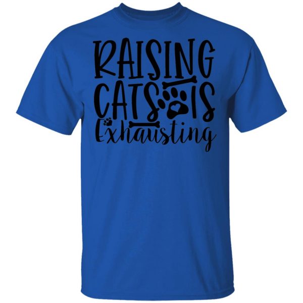 raising cats is exhausting 01 t shirts hoodies long sleeve 3