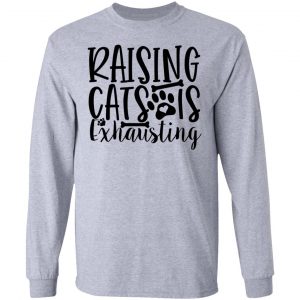 raising cats is exhausting 01 t shirts hoodies long sleeve 7