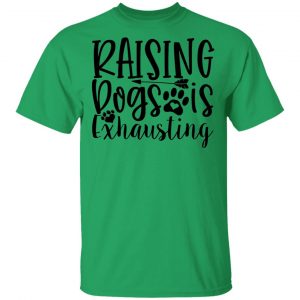 raising dogs is exhausting t shirts hoodies long sleeve 11