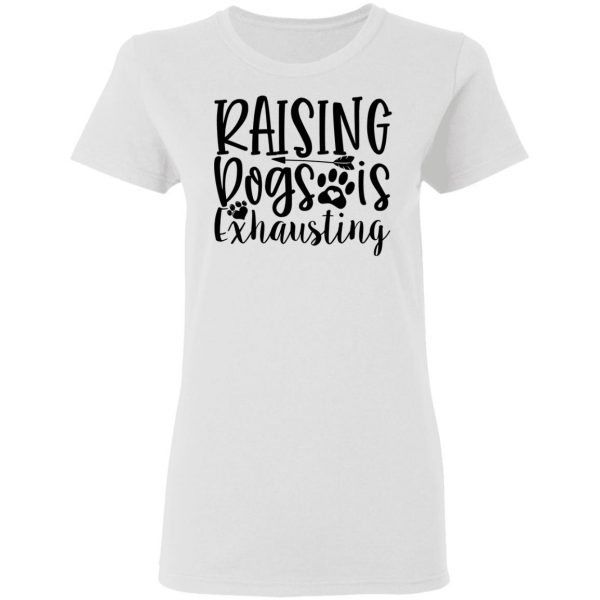 raising dogs is exhausting t shirts hoodies long sleeve 13