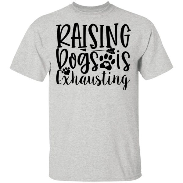 raising dogs is exhausting t shirts hoodies long sleeve 3