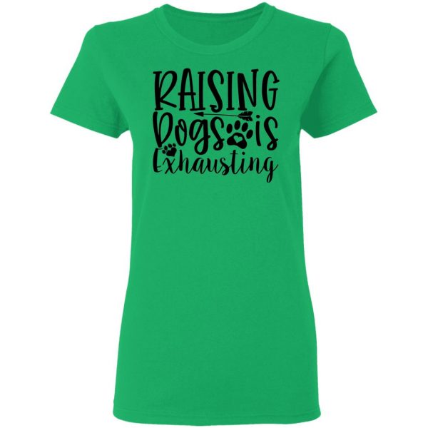 raising dogs is exhausting t shirts hoodies long sleeve 4