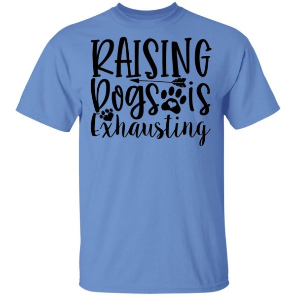 raising dogs is exhausting t shirts hoodies long sleeve 5
