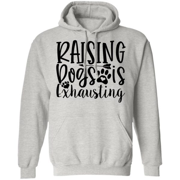 raising dogs is exhausting t shirts hoodies long sleeve 8
