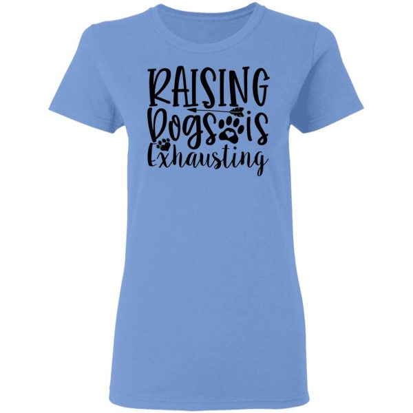 raising dogs is exhausting t shirts hoodies long sleeve 9