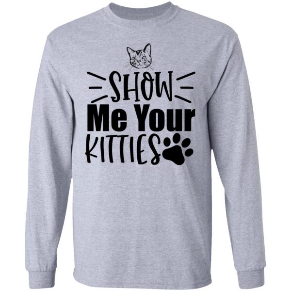 show me your kitties t shirts hoodies long sleeve 6
