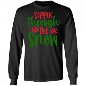 sippin snowthe through t shirts long sleeve hoodies 9