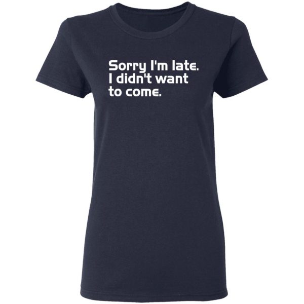 sorry i am late i didn t want to come t shirts long sleeve hoodies 6
