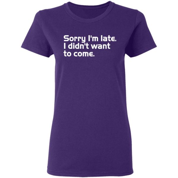sorry i am late i didn t want to come t shirts long sleeve hoodies 7