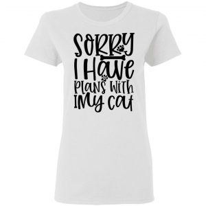 sorry i have plans with my cat 01 t shirts hoodies long sleeve 10