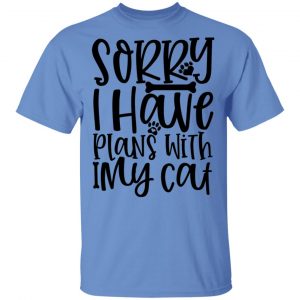 sorry i have plans with my cat 01 t shirts hoodies long sleeve 11
