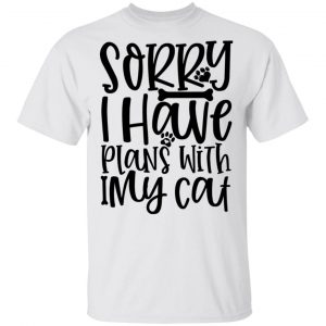 Sorry I Have Plans With My cat-01 T Shirts, Hoodies, Long Sleeve
