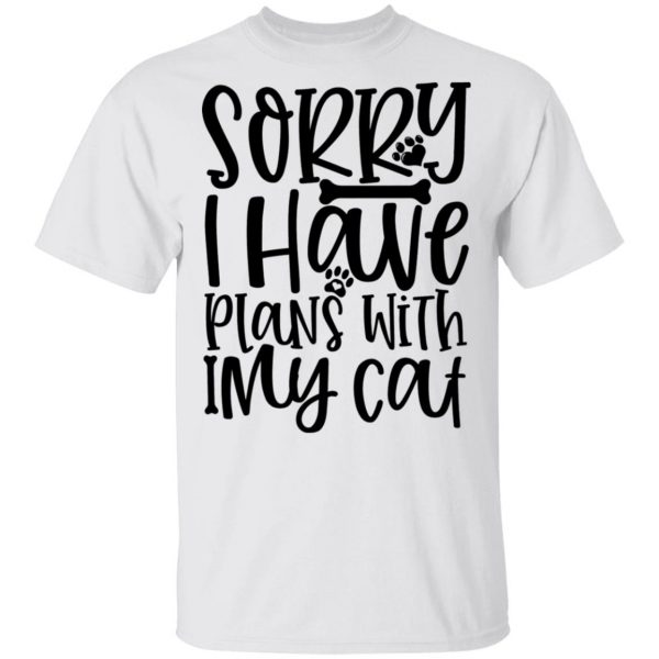 sorry i have plans with my cat 01 t shirts hoodies long sleeve 13