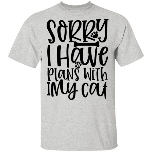 sorry i have plans with my cat 01 t shirts hoodies long sleeve 5