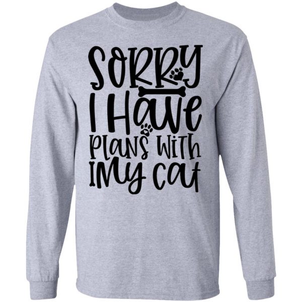sorry i have plans with my cat 01 t shirts hoodies long sleeve 7