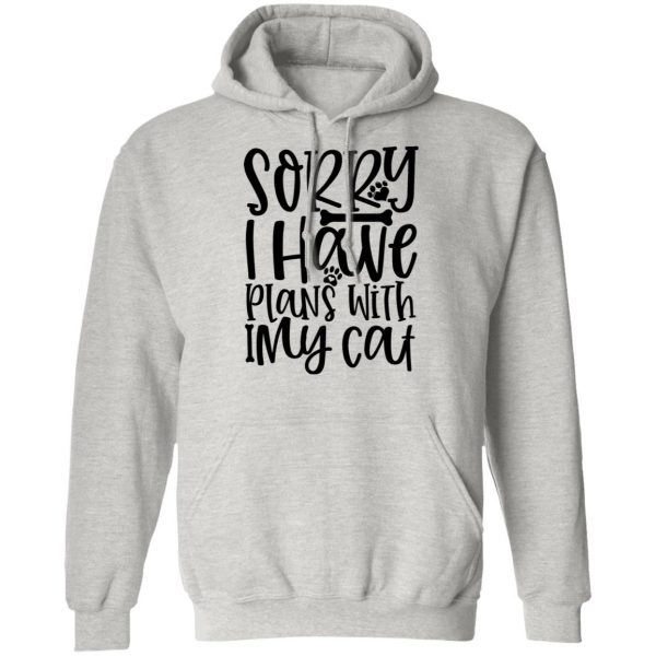 sorry i have plans with my cat 01 t shirts hoodies long sleeve 8