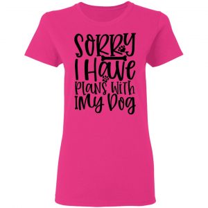 sorry i have plans with my dog t shirts hoodies long sleeve 10