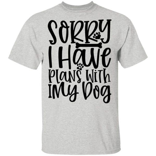 sorry i have plans with my dog t shirts hoodies long sleeve 12