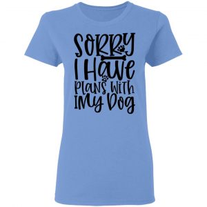 sorry i have plans with my dog t shirts hoodies long sleeve 13