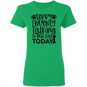 sorry i m only talking to my cat today 01 t shirts hoodies long sleeve 11