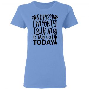 sorry i m only talking to my cat today 01 t shirts hoodies long sleeve 13
