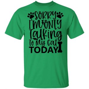sorry i m only talking to my cat today 01 t shirts hoodies long sleeve 3