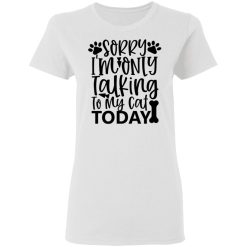 sorry i m only talking to my cat today 01 t shirts hoodies long sleeve 4