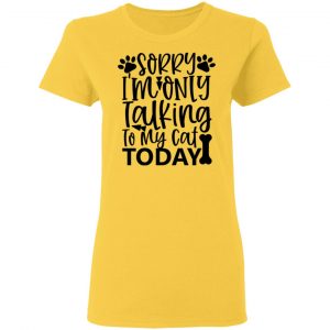 sorry i m only talking to my cat today 01 t shirts hoodies long sleeve 5