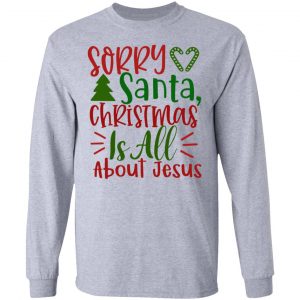 sorry santa christmas is all about jesus ct1 t shirts hoodies long sleeve 13