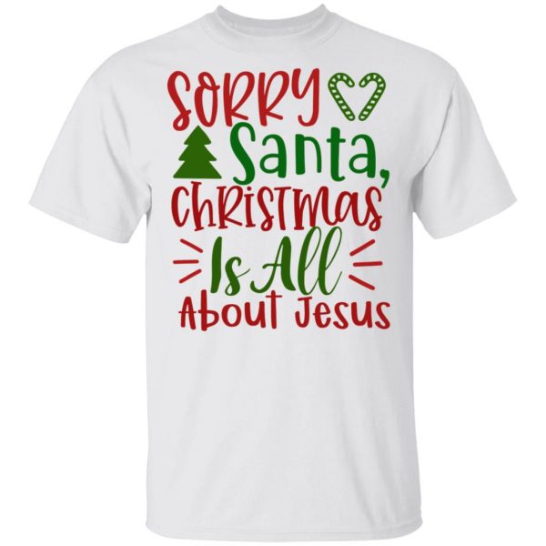 sorry santa christmas is all about jesus ct1 t shirts hoodies long sleeve