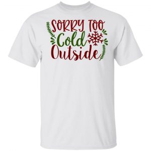 sorry too cold outside ct1 t shirts hoodies long sleeve 11