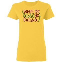 sorry too cold outside ct1 t shirts hoodies long sleeve 12