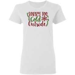 sorry too cold outside ct1 t shirts hoodies long sleeve 2