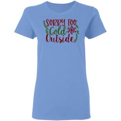 sorry too cold outside ct1 t shirts hoodies long sleeve 3