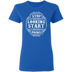 stop looking start doing t shirts long sleeve hoodies 12
