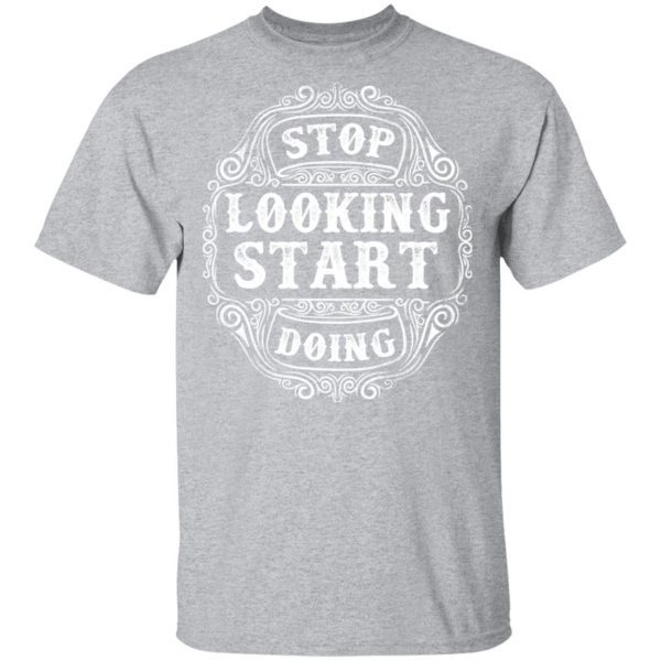 stop looking start doing t shirts long sleeve hoodies 2