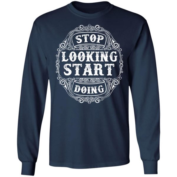 stop looking start doing t shirts long sleeve hoodies 5