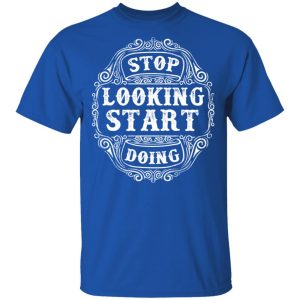 stop looking start doing t shirts long sleeve hoodies 7