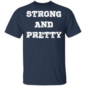 Strong and Pretty T-Shirts, Long Sleeve, Hoodies 2