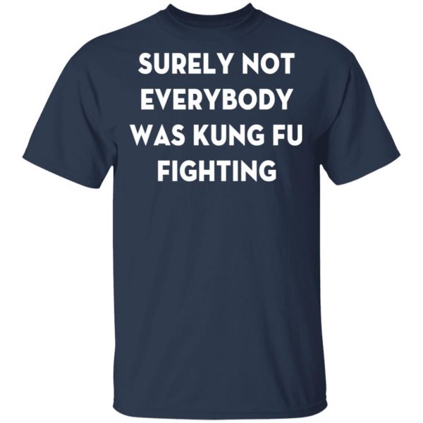 surely not everybody was kung fu fighting t shirt hoodies long sleeve 2