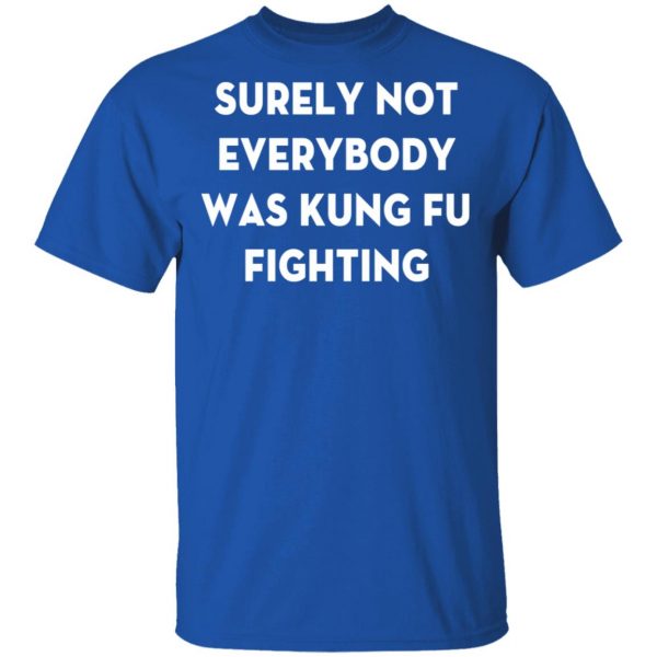 surely not everybody was kung fu fighting t shirt hoodies long sleeve 3