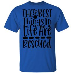 the best things in life are rescued t shirts hoodies long sleeve 3