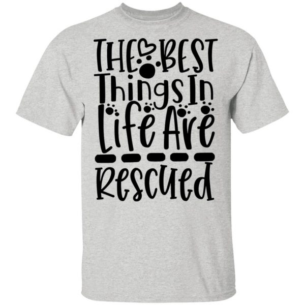 the best things in life are rescued t shirts hoodies long sleeve 5
