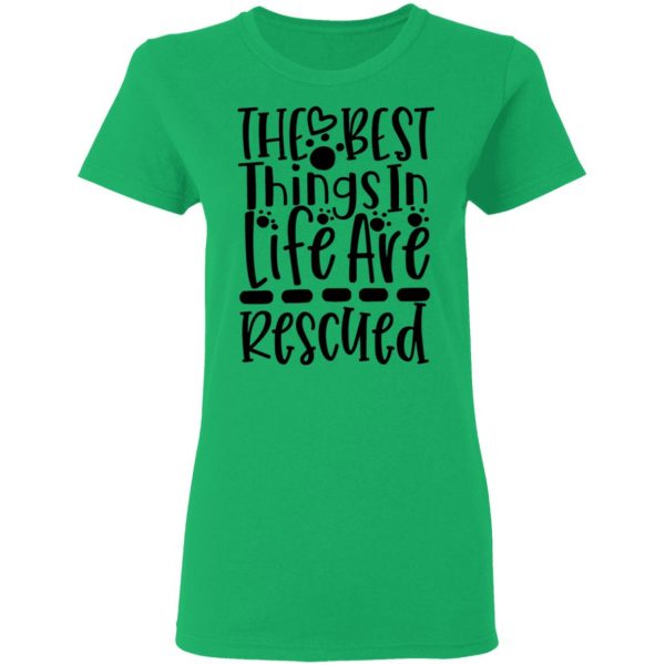 the best things in life are rescued t shirts hoodies long sleeve 6
