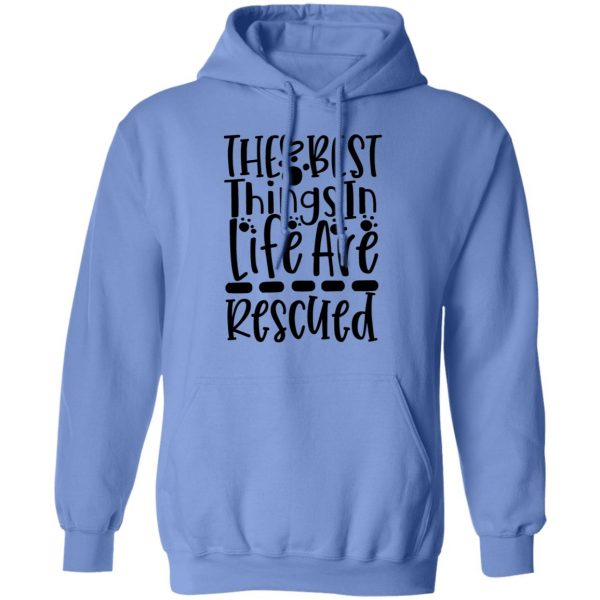the best things in life are rescued t shirts hoodies long sleeve