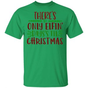 there s only elfin days s til christmas ct1 t shirts hoodies long sleeve 11