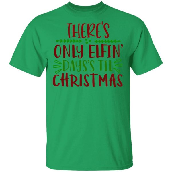 there s only elfin days s til christmas ct1 t shirts hoodies long sleeve 11