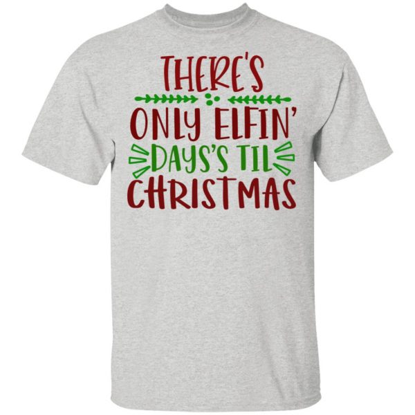 there s only elfin days s til christmas ct1 t shirts hoodies long sleeve 12