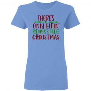 there s only elfin days s til christmas ct1 t shirts hoodies long sleeve 2