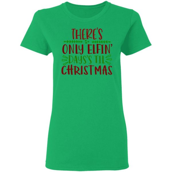 there s only elfin days s til christmas ct1 t shirts hoodies long sleeve 4